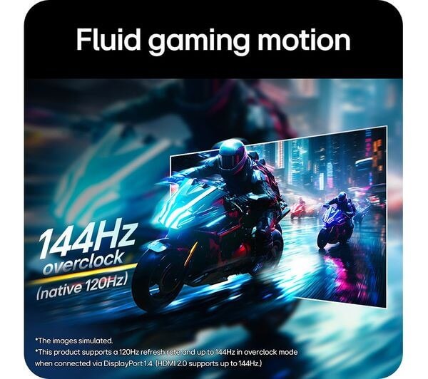 Fluid gaming motion with 144Hz overclock (native 120Hz) for enhanced visuals and responsiveness.